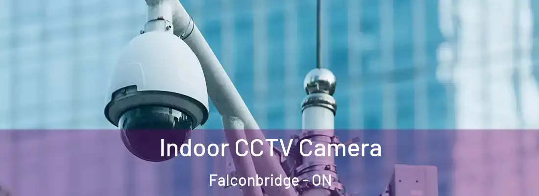  Indoor CCTV Camera Falconbridge - ON